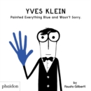 Image for Yves Klein painted everything blue and wasn&#39;t sorry