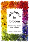 Image for Rainbows in bloom  : discovering colors with flowers