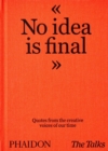 Image for The Talks - no idea is final  : quotes from the creative voices of our time