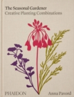 Image for The seasonal gardener  : creative planting combinations