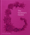 Image for The gardener&#39;s garden  : inspiration across continents and centuries