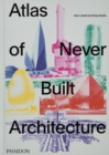 Image for Atlas of Never Built Architecture