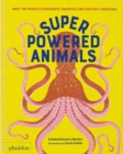 Image for Superpowered Animals : Meet the World&#39;s Strongest, Smartest, and Swiftest Creatures