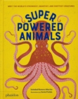 Image for Superpowered animals  : meet the world&#39;s strongest, smartest and swiftest creatures