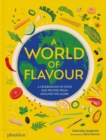 Image for A World of Flavour : A Celebration of Food and Recipes from Around the Globe