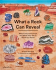 Image for What a Rock Can Reveal : Where They Come From And What They Tell Us About Our Planet
