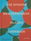 Image for The Spanish Mediterranean Islands Cookbook