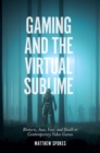 Image for Gaming and the Virtual Sublime: Rhetoric, Awe, Fear, and Death in Contemporary Video Games