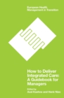 Image for How to deliver integrated care  : a guidebook for managers