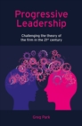 Image for Progressive Leadership: Challenging the Theory of the Firm in the 21st Century