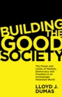 Image for Building the good society  : the power and limits of markets, democracy and freedom in an increasingly polarized world