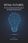 Image for Retail futures  : the good, the bad and the ugly of the digital transformation