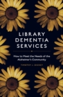 Image for Library dementia services: how to meet the needs of the Alzheimer&#39;s community
