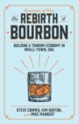 Image for The Rebirth of Bourbon: Building a Tourism Economy in Small-Town, USA