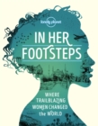 Image for In her footsteps  : where trailblazing women changed the world