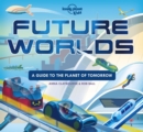 Image for Future worlds  : a guide to the planet of tomorrow