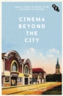 Image for Cinema Beyond the City: Small-Town and Rural Film Culture in Europe