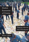 Image for Shadow economies of cinema: mapping informal film distribution