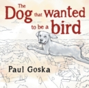 Image for The Dog that Wanted to be a Bird