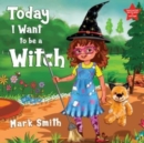 Image for Today I Want to be a Witch