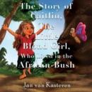 Image for The Story of Caitlin, The Little Blond Girl, Who Lived in the African-Bush