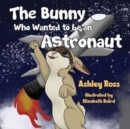 Image for The Bunny Who Wanted to be an Astronaut