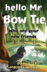 Image for Hello Mr Bow Tie, Who are your new Friends