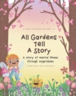Image for All Gardens Tell a Story: A story of mental illness through vegetables