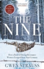 Image for The nine  : how a band of daring resistance women escaped from Nazi Germany - the powerful true story