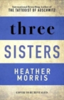Image for Three Sisters : The conclusion to the Tattooist of Auschwitz trilogy