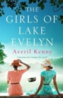 Image for The Girls of Lake Evelyn : A sweeping historical story of family, secrets and small town mystery for fans of Lucinda Riley