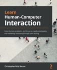 Image for Learn human computer interaction  : solve human problems, and focus on rapid prototyping and validating solutions through user testing