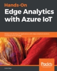 Image for Hands-On Edge Analytics With Azure IoT: Implement Advanced Analytical Computations to Deliver Real-Time Data Streaming