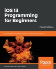Image for iOS 13 programming for beginners  : get started with building iOS apps with Swift 5 and Xcode 11