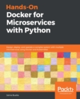 Image for Hands-on Docker for microservices with Python: design, deploy, and operate a complex system with multiple microservices using Docker and Kubernetes