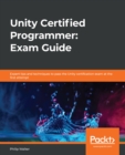 Image for Unity Certified Programmer Study Guide: Become a Professional Unity Programmer by Learning Expert Game Scripting With Unity and C#