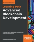 Image for Advanced Blockchain Development : Build highly secure, decentralized applications and conduct secure transactions