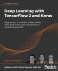 Image for Deep Learning with TensorFlow 2 and Keras : Regression, ConvNets, GANs, RNNs, NLP, and more with TensorFlow 2 and the Keras API, 2nd Edition
