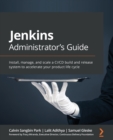 Image for Jenkins administrator&#39;s guide  : install, manage and scale a CI/CD build and release system to accelerate your product lifecycle