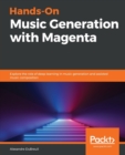 Image for Hands-On Music Generation with Magenta : Explore the role of deep learning in music generation and assisted music composition