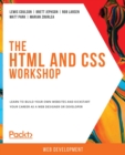 Image for The The HTML and CSS Workshop : Learn to build your own websites and kickstart your career as a web designer or developer