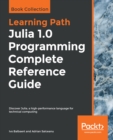 Image for Julia 1.0 programming complete reference guide: discover Julia, a high-performance language for technical computing