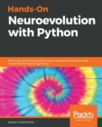Image for Hands-On Neuroevolution with Python : Build high-performing artificial neural network architectures using neuroevolution-based algorithms
