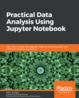 Image for Practical Data Analysis Using Jupyter Notebook: Learn How to Speak the Language of Data by Extracting Useful and Actionable Insights Using Python