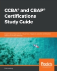 Image for Certified Business Analysis Professional (CBAP) study guide  : practical guide to master business analysis concepts and pass the CBAP and CCBA exams