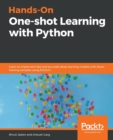 Image for Hands-On One-shot Learning with Python : Learn to implement fast and accurate deep learning models with fewer training samples using PyTorch