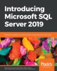 Image for Introducing Microsoft SQL Server 2019 : Reliability, scalability, and security both on premises and in the cloud