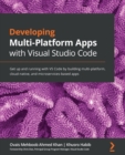 Image for Developing Multi-Platform Apps with Visual Studio Code: Get up and running with VS Code by building multi-platform, cloud-native, and microservices-based apps