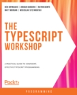 Image for The TypeScript workshop: a practical guide to confident, effective TypeScript programming
