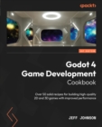 Image for Godot 4 Game Development Cookbook: Over 50 Solid Recipes for Building High-Quality 2D and 3D Games With Increased Performance
